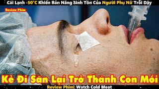 Cái Lạnh -50°C Khiến Bản Năng Sinh Tồn Của Người Phụ Nữ Trỗi Dậy | Review Phim