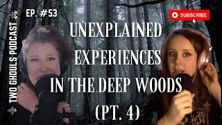 2 GHOULS, Ep. 53 || Unexplained Experiences in The Deep Woods (Pt. 4)