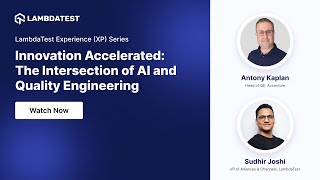 Innovation Accelerated: The Intersection of AI and Quality Engineering | XP Series | LambdaTest