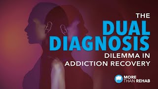 The Dual Diagnosis Dilemma in Addiction Recovery | More Than Rehab