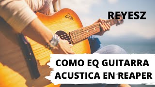 Como EQ GUITARRA ACUSTICA en Reaper