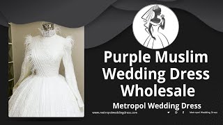 Purple Muslim Wedding Dress Wholesale Wedding Dress Manufacturer (Bridal Gown Manufacturer)