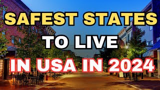 10 Safest States to Live in USA in 2024