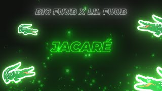 Jacaré - Lil Fuub x Big Fuub