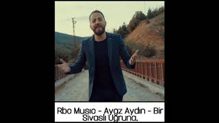 Rbc Musıc - Ayaz Aydın - Bir Sivaslı Uğruna (Remix)