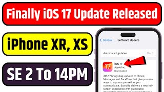 Finally iOS 17 Released For iPhone XR to 14 Pro Max | iPhone SE 2020 iOS 17 Update | iOS 17 Update