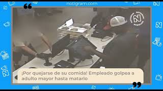 ¡Por quejarse de su comida! Empleado golpea a adulto mayor hasta matarlo