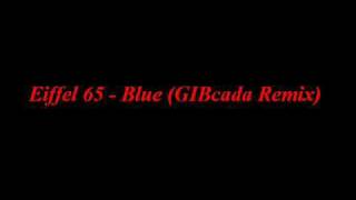 Eiffel 65 Blue GIBcada Remix