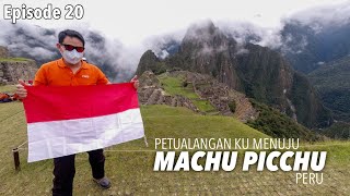 EP. 20 : Petualangan ku Menuju MACHU PICCHU | Peru