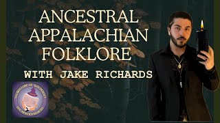 Ancestral Appalachian Folklore with Jake Richards