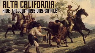 ALTA CALIFORNIA: Hide and Tallow, Trading, Missions, and Cattle