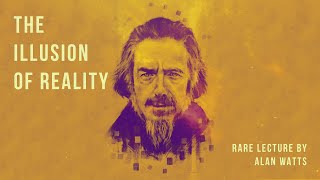 The Illusion of Reality - Alan Watts (No Music)