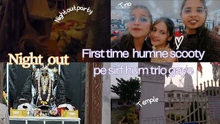 Night out party | first time hum sirf trio scooty pe gaye| Lot's of fun