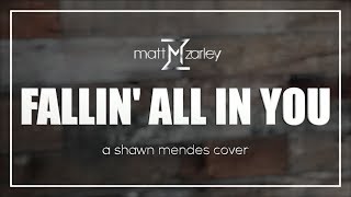 Matt Zarley - Fallin' All In You (UnCOVERED 33: A Shawn Mendes Cover)