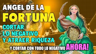 ÁNGEL DE LA FORTUNA, ORACIÓN PARA CORTAR CON TODO LO NEGATIVO Y ATRAER RIQUEZA