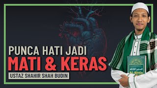 Ustaz Shahir Shah Budin - Punca Hati Jadi Mati & Keras