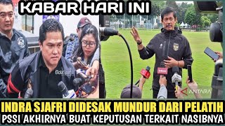 Indra sjafri didesak mundur dari pelatih Timnas U19 PSSI akhirnya buat keputusan terkait nasibnya