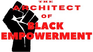 The Architect of Black Empowerment