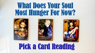 WHAT DOES YOUR SOUL MOST HUNGER FOR NOW AND HOW DO YOU GET IT? PICK A CARD