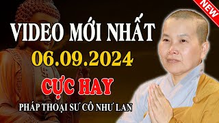 VIDEO MỚI NHẤT 06.09.2024 (Hay Quá Cô Ơi) - Pháp Thoại Sư Cô Như Lan