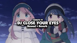 DJ CLOSE YOUR EYES X GOYANG DAYUNG (Slowed + Reverb)🎧