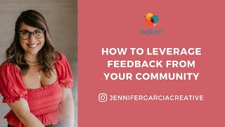 How to Leverage Feedback From Your Community - Jennifer Garcia