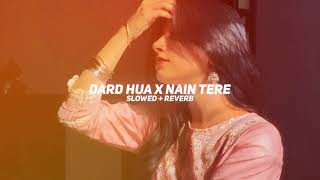 Nain Tere x Dard Hua - Shubh x Sonam Bajwa (Slowed + Reverb) | Lofi Song