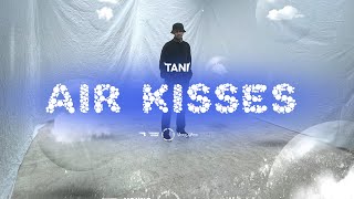 TANI - AIR KISSES (Official Video)