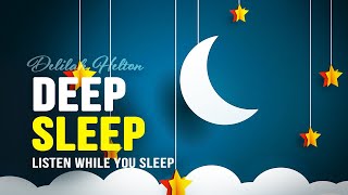 Peaceful Deep Sleep - Listen While You Sleep - Relaxation For Mind, Body, Soul