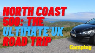 Camping on the North Coast 500: The Ultimate UK Road Trip