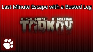 Escape from Tarkov - Last Minute Escape with a Busted Leg