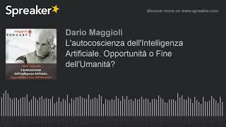 L'autocoscienza dell'Intelligenza Artificiale. Opportunità o Fine dell'Umanità? (creato con Spreaker