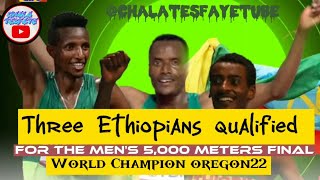 Three Ethiopians qualified for the men's 5,000 meters final|| World Champion oregon22 || WRA