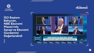 İSO YK Başkanı Erdal Bahçıvan, NBE Ekonomi Masası'nda Sanayi ve Ekonomi Gündemini Değerlendirdi