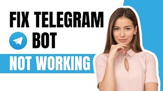 How To Fix Telegram Bot Not Working