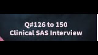 Q# 126 to 150 Clinical SAS Interview topics