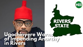 Ugochinyere Warns of Impending Anarchy in Rivers  | NaijaNews TV