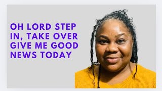 OH LORD STEP IN , TAKE OVER GIVE ME GOOD NEWS  TODAY | MORNING DECLARATION