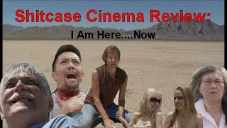 I Am Here....Now - Shitcase Cinema review