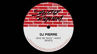 DJ Pierre - Give Me What I Want (Club Mix)