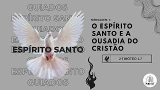 O Espírito Santo e a ousadia do cristão | 2 Timóteo 1.7