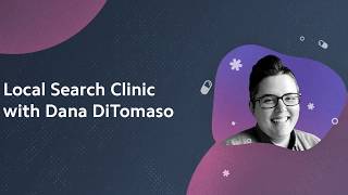 Local Search Clinic with Dana DiTomaso