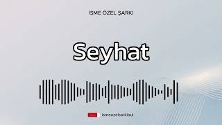 İsme Özel Şarkı . SEYHAT