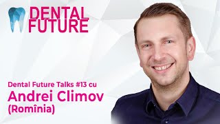 Dental Future Talks #13 cu Andrei Climov (România), Medic primar stomatologie generală