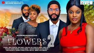 FLOWERS 2 REVIEW (LATEST NOLLYWOOD MOVIE REVIEW STARRING CHIKE DANIELS, MIWA OLORUNFEMI)