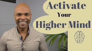 Activate Your Higher Mind - Unlock Your True Potential