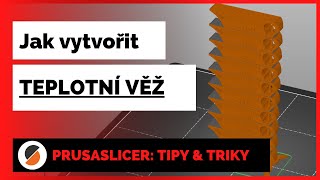 Jak vytvořit Teplotní věž | 01 Prusaslicer: Tipy & triky