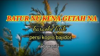 BATUR NU KENA GETAH NA-KARAOKE LIRIK PERSI KOPLO BAJIDOR NADA WANITA//@REYVANS MUSIC