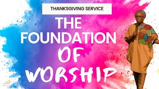 Thanksgiving Sunday: The Foundation Of Worship // Pastor Arinola Nnatuanya // Jesus House London