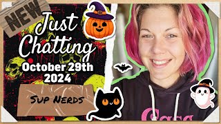 Sup Nerds | Just Chatting: October 29th 2024